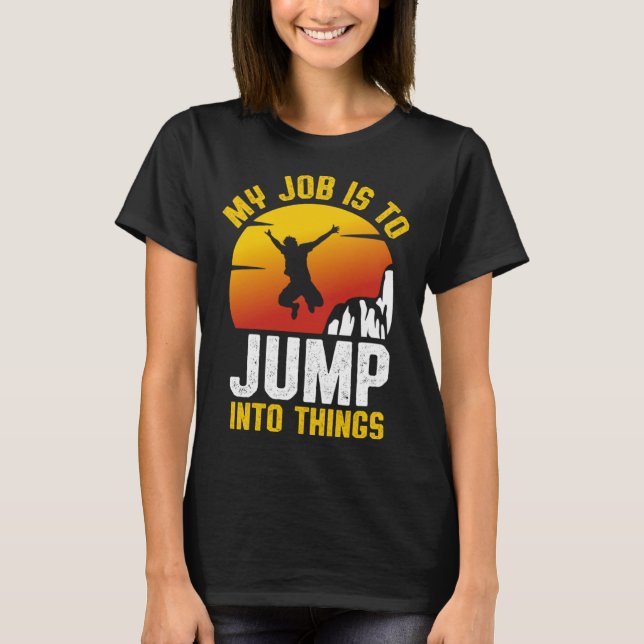 My Job Is To Jump Into Things Cliff Diving Tombsto T-Shirt (Front)