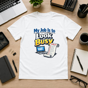 My Job Is to Look Busy Office Humor T-Shirt