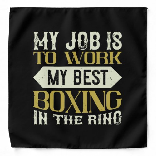 My Job Is To Work My Best Boxing In The Ring Bandana