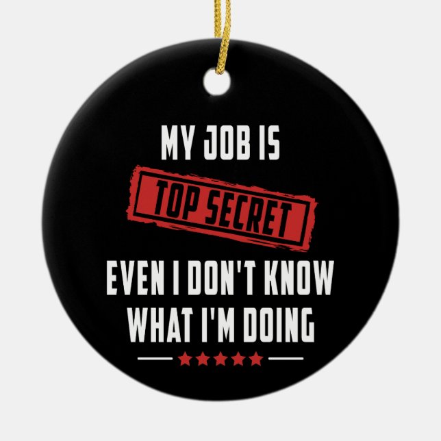 My Job Is Top Secret Ceramic Ornament (Front)