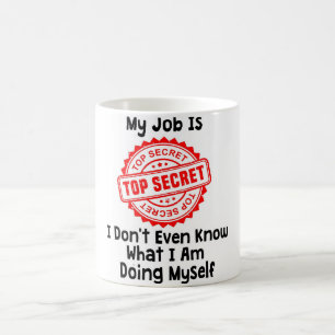 My Job Is Top Secret Funny Office Mug
