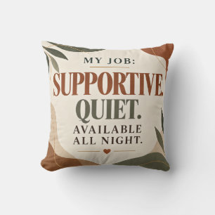 My Job Supportive Quiet Available All Night Funny Throw Pillow