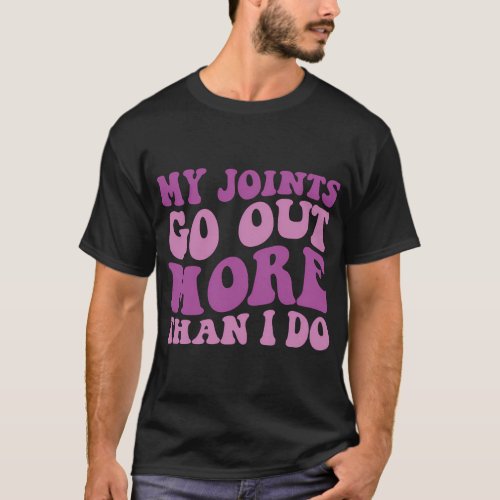 My Joints Go Out More Than I Do Groovy T_Shirt