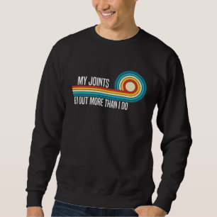 My Joints Go Out More Than I Do Trendy Sarcasm Qu Sweatshirt