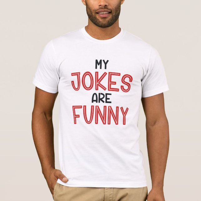 My Jokes Are Funny T-Shirt (Front)