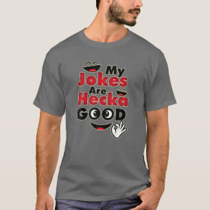 My Jokes Are Hecka Good - Funny Dad Jokes Humorous T-Shirt