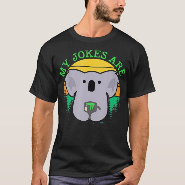 My Jokes Are Koala Bear Matcha  T-Shirt (Front)