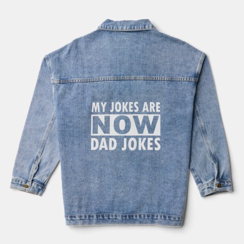 My jokes are now dad jokes Funny Fathers Day  Denim Jacket