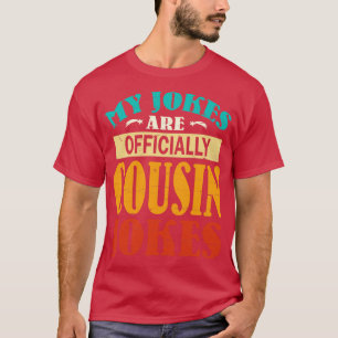 My Jokes Are Officially Cousin Jokes Happy Father T-Shirt