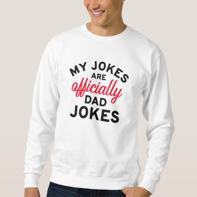 My Jokes Are Officially Dad Jokes Sweatshirt (Front)