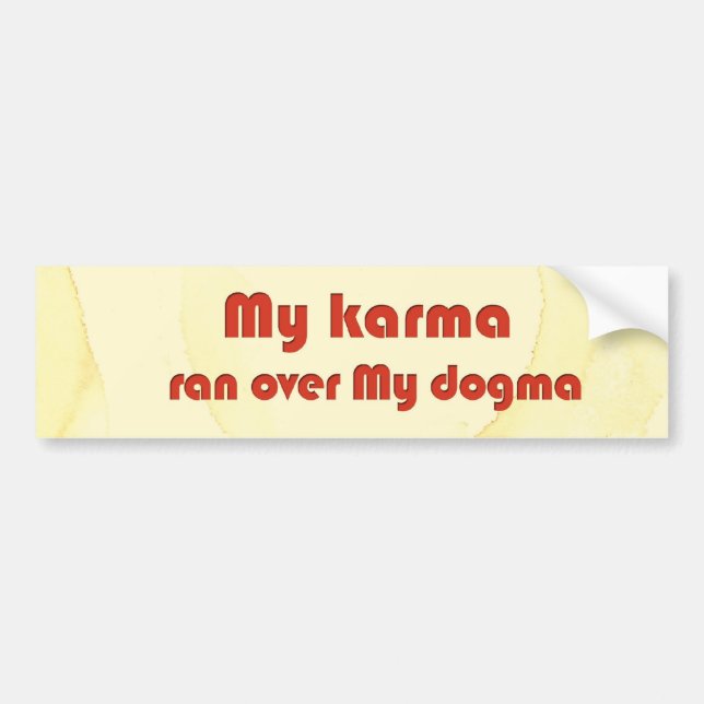My karma ran over my dogma bumper sticker (Front)