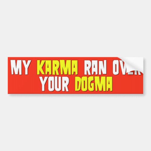 My Karma Ran Over Your Dogma Bumper Sticker