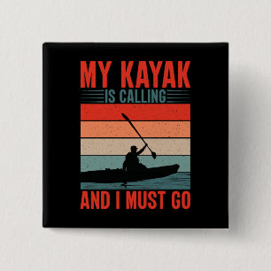My Kayak is Calling and I Must Go Button