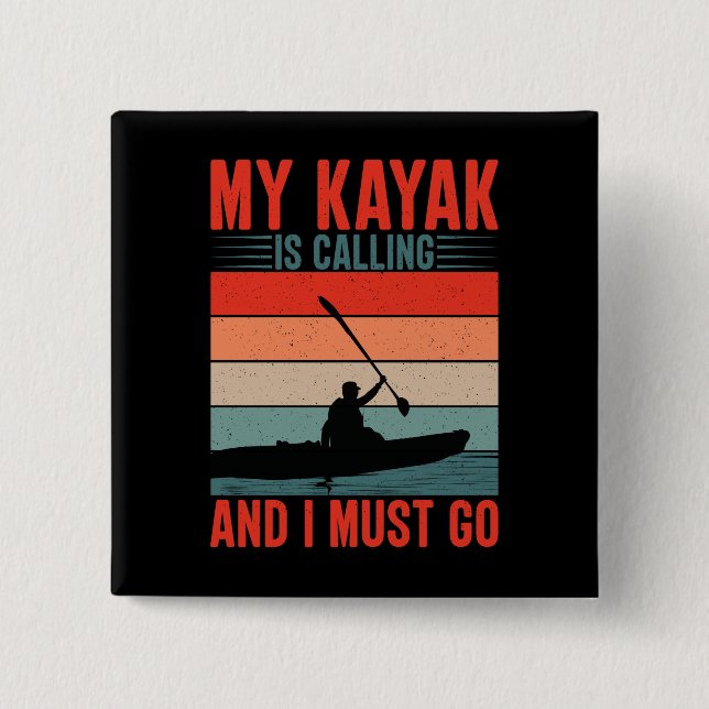My Kayak is Calling and I Must Go Button (Front)