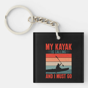 My Kayak is Calling and I Must Go Keychain