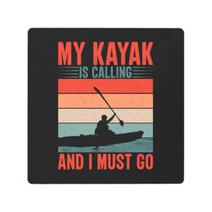 My Kayak is Calling and I Must Go Metal Print