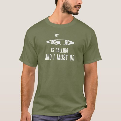 My Kayak Is Calling And I Must Go T_Shirt