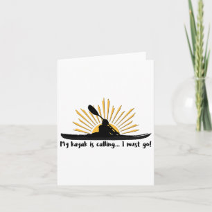 My Kayak Is Calling I Must Go Funny I Love Kayakin Card