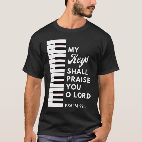 MY KEYS SHALL PRAISE YOU LORD Christian Musician T_Shirt