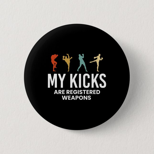 My Kicks Are Registered Weapons Kickboxing Kickbox Button (Front)