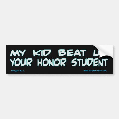 My Kid Beat Up Your Honor Student Bumper Sticker