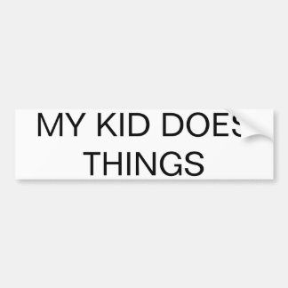 "MY KID DOES THINGS" All-Purpose Bumper Sticker