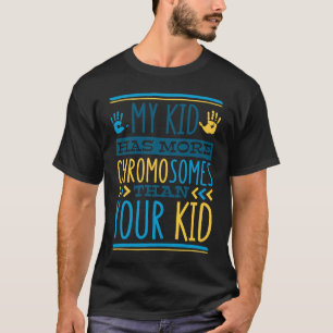 My Kid Has More Chromosomes T21 Down Syndrome Awar T-Shirt