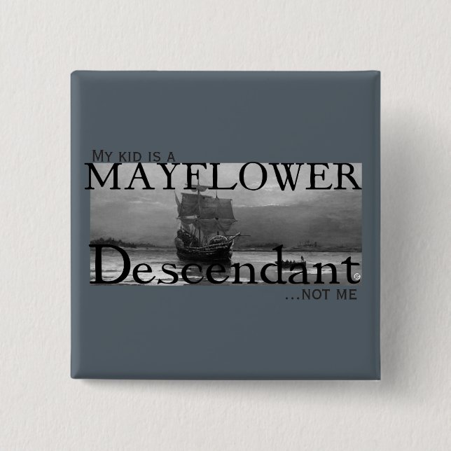 My kid is a Mayflower Descendant...not me Button (Front)