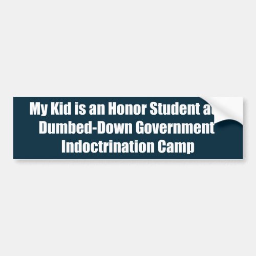 My Kid is an Honor Student at a Dumbed_Down Bumper Sticker