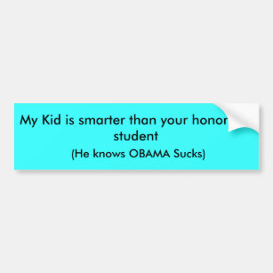 My Kid is smarter than your honor roll student,... Bumper Sticker