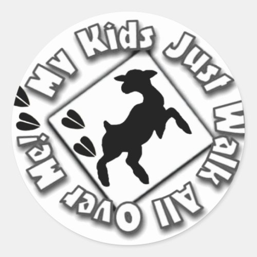 My Kid Just Walk All Over Me Goat Kids Classic Round Sticker