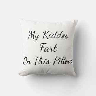 "My Kiddos Fart On This Pillow" Throw Pillow