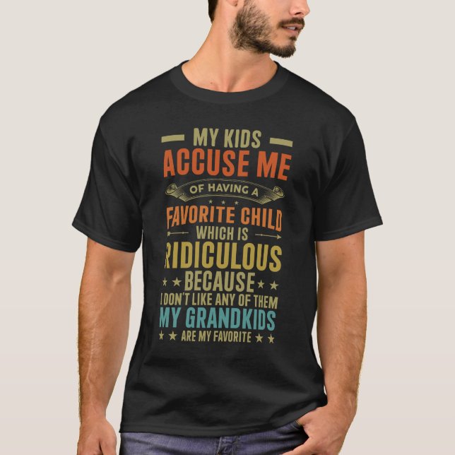 My kids accuse me of having a favorite child grand T-Shirt (Front)