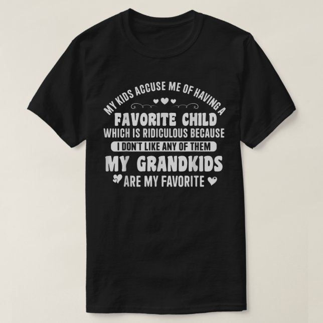 My Kids Accuse Me Of Having A Favorite Child My Gr T-Shirt (Design Front)