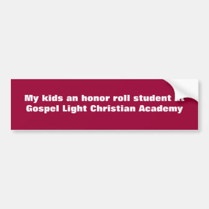 My kids an honor roll student at Gospel Light C... Bumper Sticker