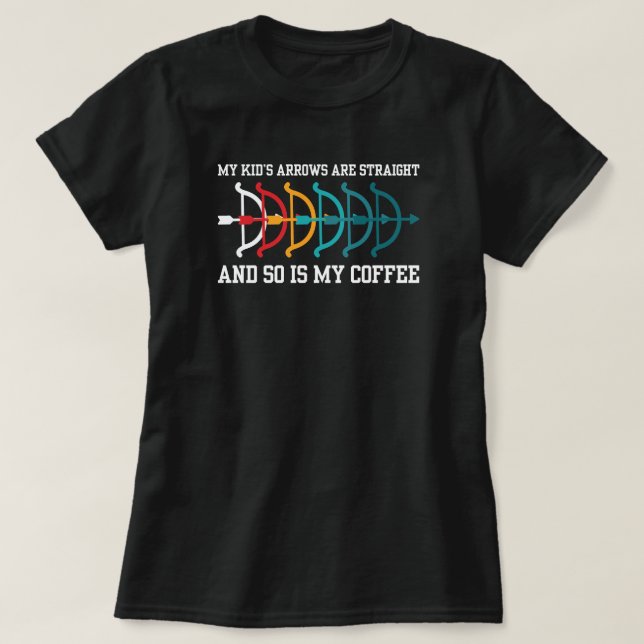 My Kids Arrows are Straight | Archery Mom T-Shirt (Design Front)
