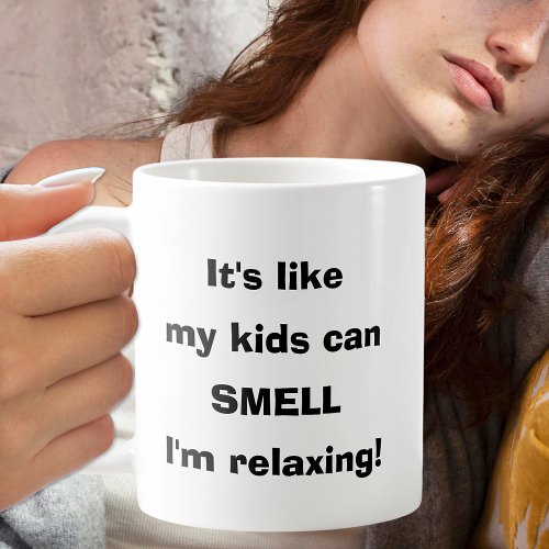 My Kids Can Smell Im Relaxing Coffee Mug