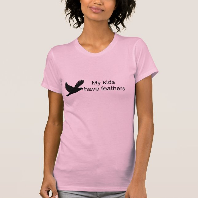 My Kids Have Feathers T-shirt (Front)