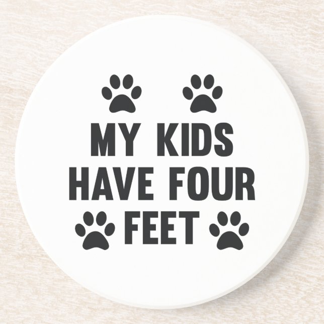 My Kids Have Four Feet Sandstone Coaster (Front)