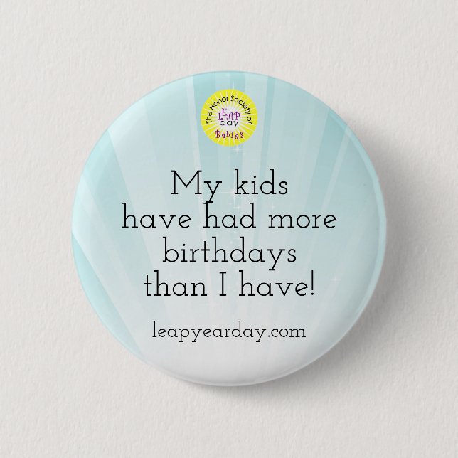 My Kids Have Had More Birthdays Than I Have Button (Front)