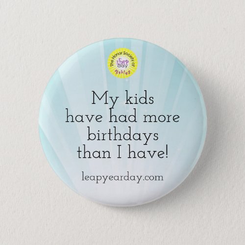 My Kids Have Had More Birthdays Than I Have Button