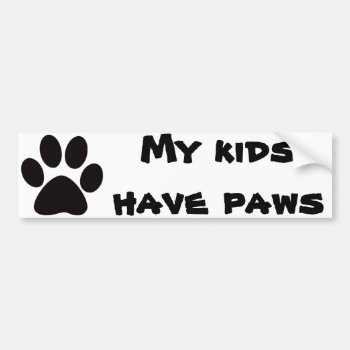 My Kids Have Paws Bumper Sticker by DmytraszDesigns at Zazzle