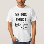 My Kids Think I Rock T-shirt at Zazzle