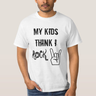My Kids Think I Rock T-Shirt