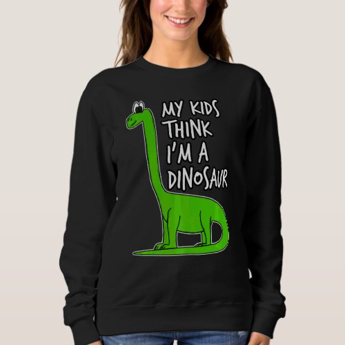 My Kids Think Im A Dinosaur Dad Fathers Day Gran Sweatshirt