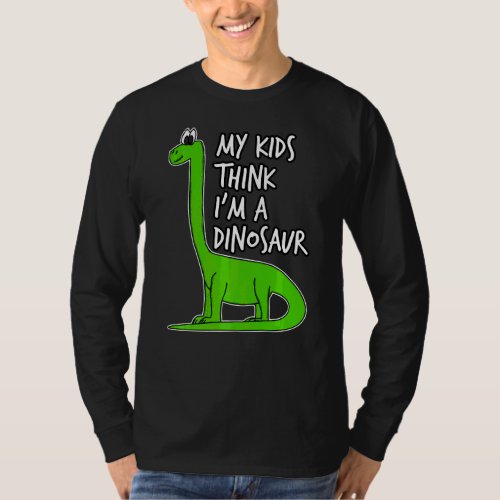 My Kids Think Im A Dinosaur Dad Fathers Day Gran T_Shirt