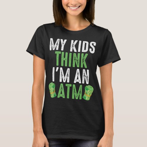 My Kids Think Im An ATM Funny Sarcasm T_Shirt