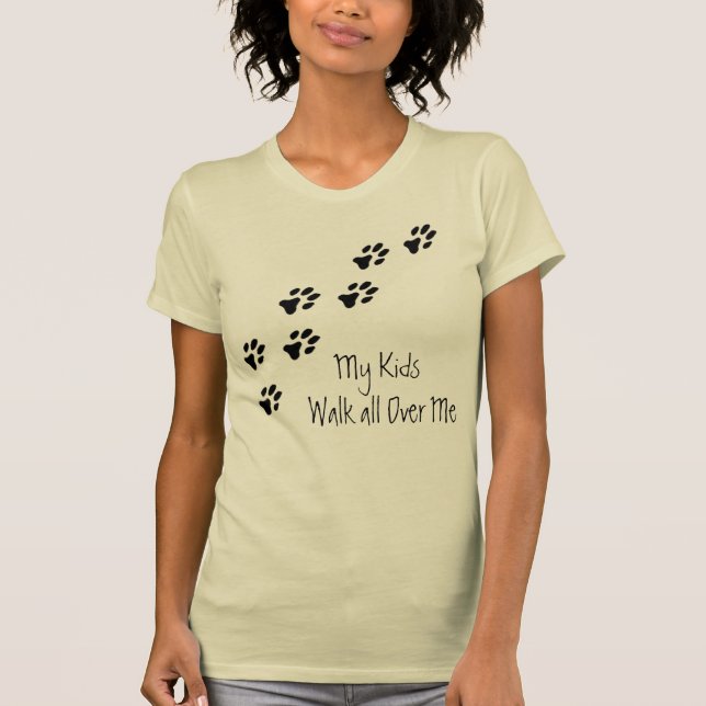 My Kids Walk All Over Me Paws T Shirts (Front)