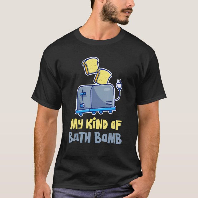 My Kind Of Bath Bomb Morning Bathtub Bathing T-Shirt (Front)