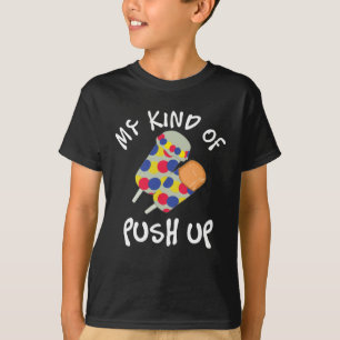 My Kind Of Push Up Push Pop Ice Cream T-Shirt